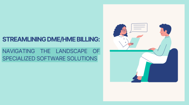 Streamlining DME/HME Billing: Navigating the Landscape of Specialized Software Solutions
