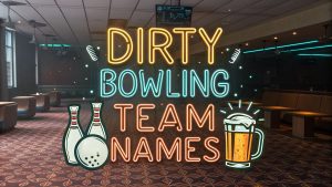 Dirty Bowling Team Names