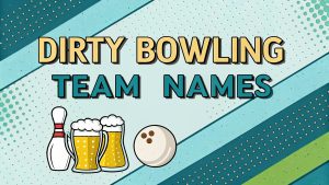 Dirty Bowling Team Names