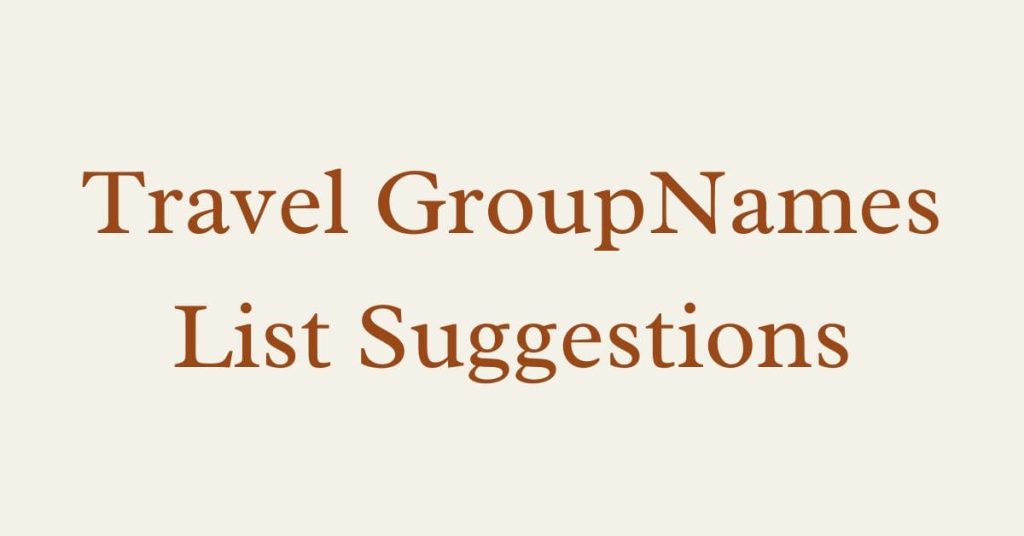 Travel Group Names: Best Ideas For Groups